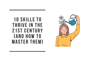 Read more about the article 10 Skills to Thrive in the 21st Century (and How to Master Them)